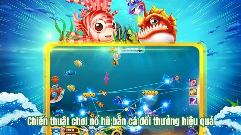 Chiến thuật chơi nổ hũ bắn cá đổi thưởng hiệu quả