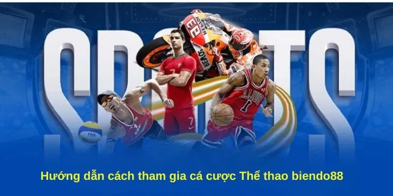 Hướng dẫn cách tham gia cá cược Thể thao biendo88