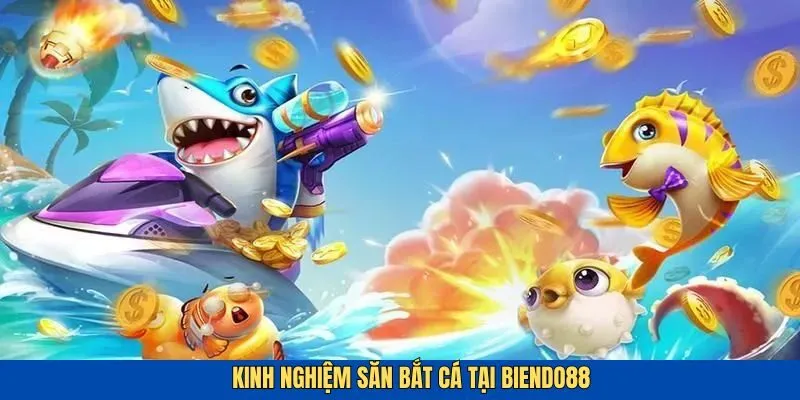 Kinh nghiệm bắn cá tại Biendo88