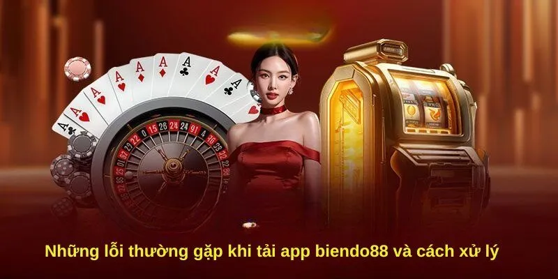 Những lỗi thường gặp khi tải app biendo88 và cách xử lý