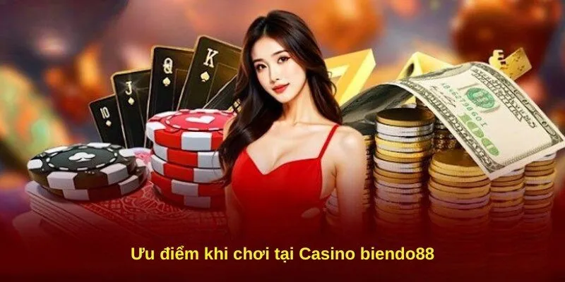 Ưu điểm khi chơi tại Casino biendo88